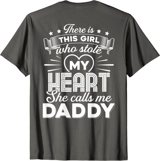 There Is This Girl Who Stole My Heart She Calls Me Daddy T-Shirt