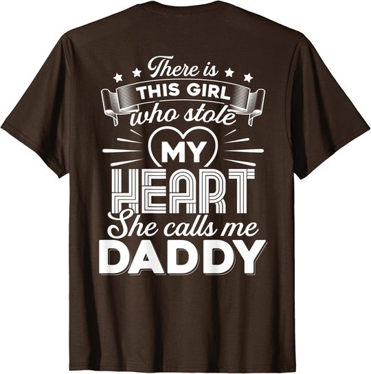 There Is This Girl Who Stole My Heart She Calls Me Daddy T-Shirt