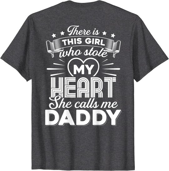 There Is This Girl Who Stole My Heart She Calls Me Daddy T-Shirt
