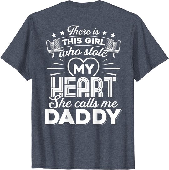 There Is This Girl Who Stole My Heart She Calls Me Daddy T-Shirt