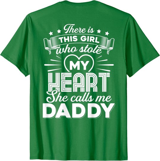 There Is This Girl Who Stole My Heart She Calls Me Daddy T-Shirt