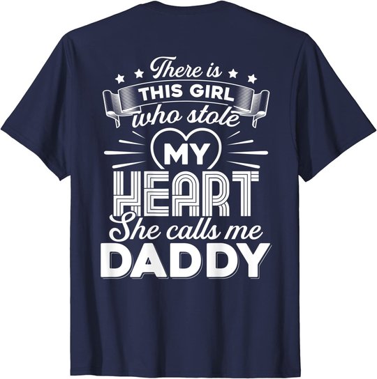 There Is This Girl Who Stole My Heart She Calls Me Daddy T-Shirt