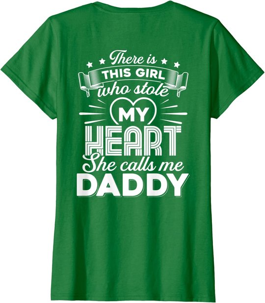 There Is This Girl Who Stole My Heart She Calls Me Daddy T-Shirt