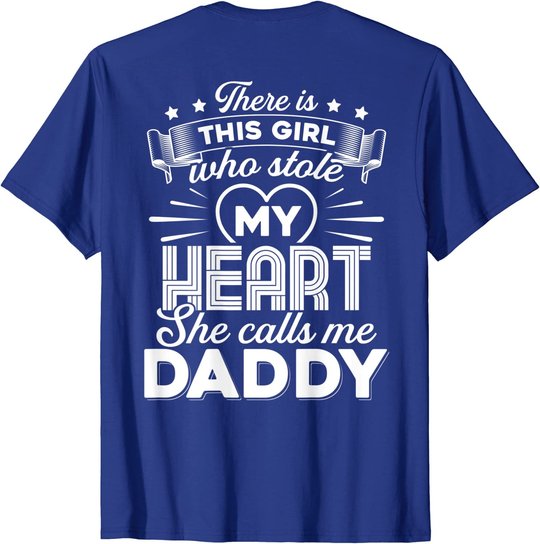 There Is This Girl Who Stole My Heart She Calls Me Daddy T-Shirt