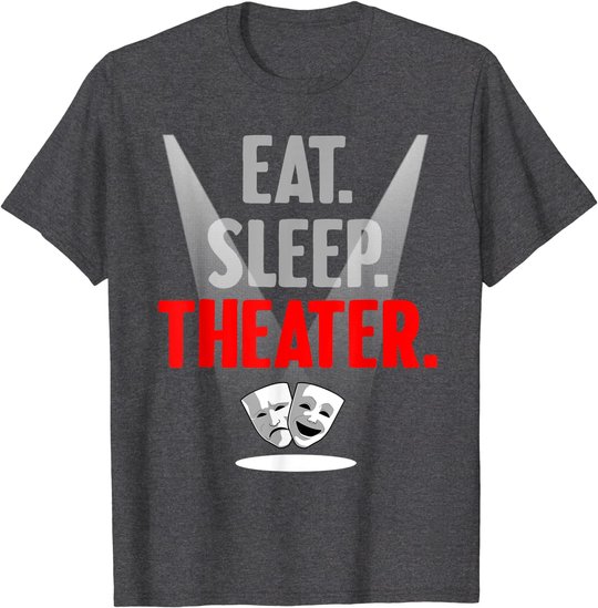 Funny Theater Gift Men Women Actor Actress Drama Performer T-Shirt