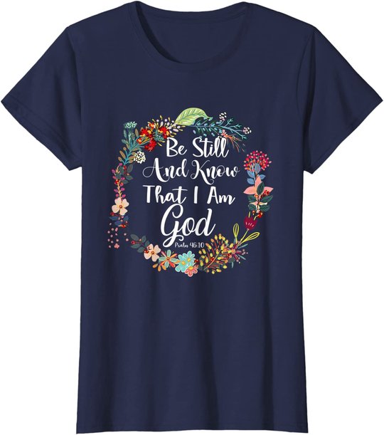 Womens Be Still And Know That I Am God Cute Women Christian T-Shirt T-Shirt