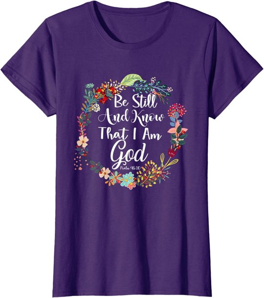 Womens Be Still And Know That I Am God Cute Women Christian T-Shirt T-Shirt