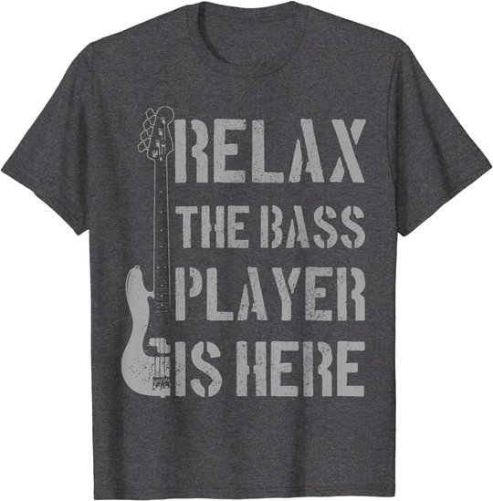 Mens Relax The Bass Player Is Here - Funny Guitar Bassist Gift T-Shirt