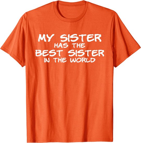My Sister Has The Best Sister In The World T-Shirt