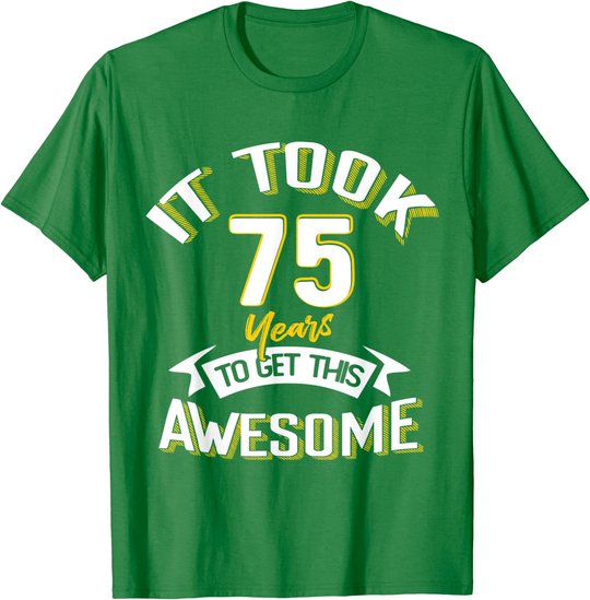 It Took Me 75th Yrs Old To Get This Awesome 75 Birthday Gift T-Shirt