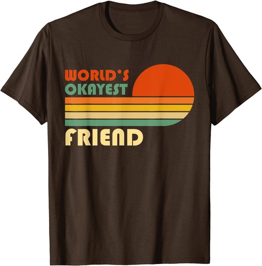 World's Okayest Friend - Funny Retro Vintage Gift T-Shirt