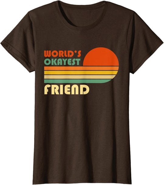 World's Okayest Friend - Funny Retro Vintage Gift T-Shirt
