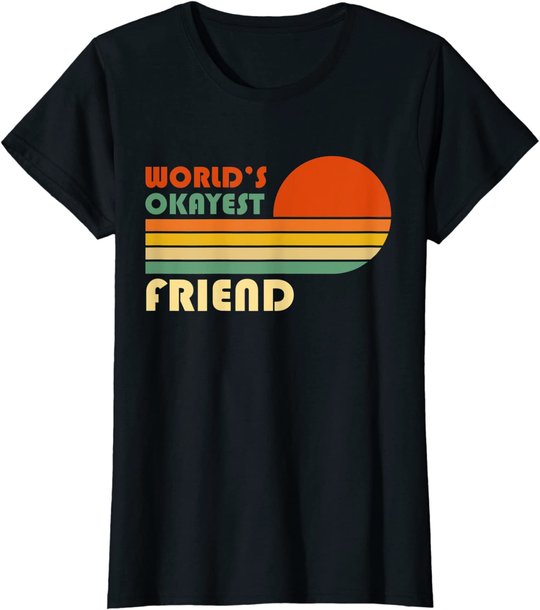 World's Okayest Friend - Funny Retro Vintage Gift T-Shirt