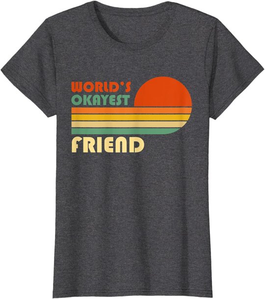 World's Okayest Friend - Funny Retro Vintage Gift T-Shirt
