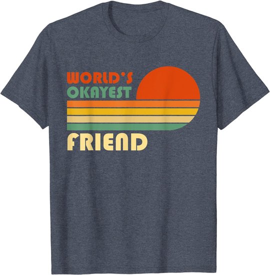 World's Okayest Friend - Funny Retro Vintage Gift T-Shirt