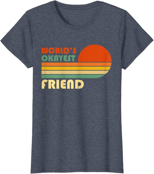 World's Okayest Friend - Funny Retro Vintage Gift T-Shirt