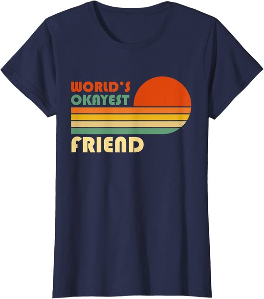 World's Okayest Friend - Funny Retro Vintage Gift T-Shirt