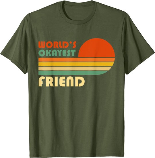 World's Okayest Friend - Funny Retro Vintage Gift T-Shirt