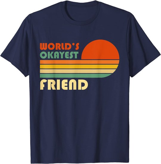World's Okayest Friend - Funny Retro Vintage Gift T-Shirt