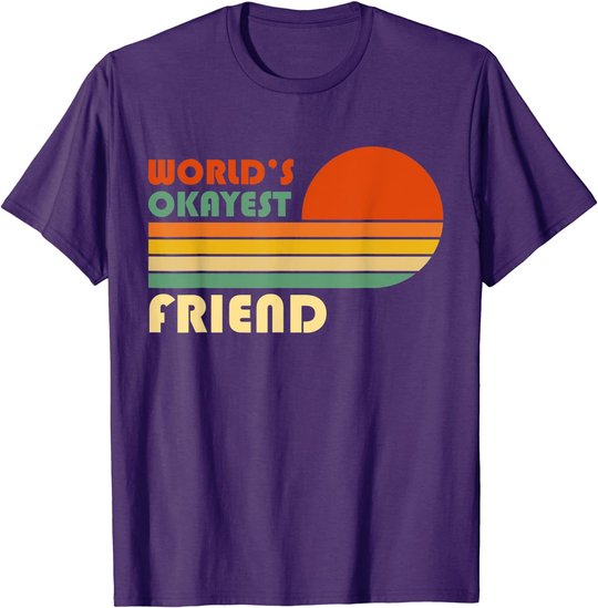 World's Okayest Friend - Funny Retro Vintage Gift T-Shirt