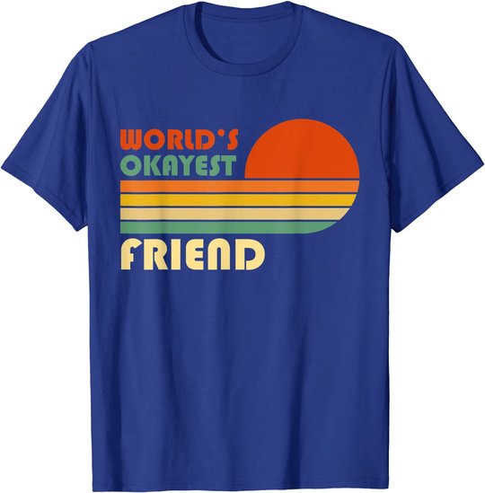 World's Okayest Friend - Funny Retro Vintage Gift T-Shirt