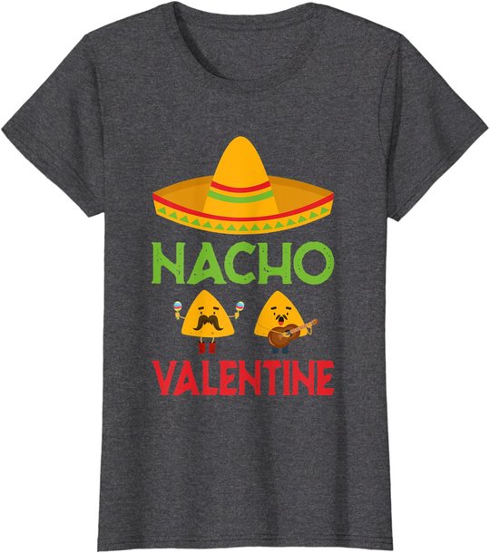 Nacho Valentine Funny Anti Valentine Day Mexican Food Lovers T-Shirt