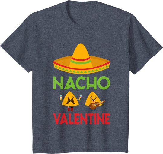 Nacho Valentine Funny Anti Valentine Day Mexican Food Lovers T-Shirt