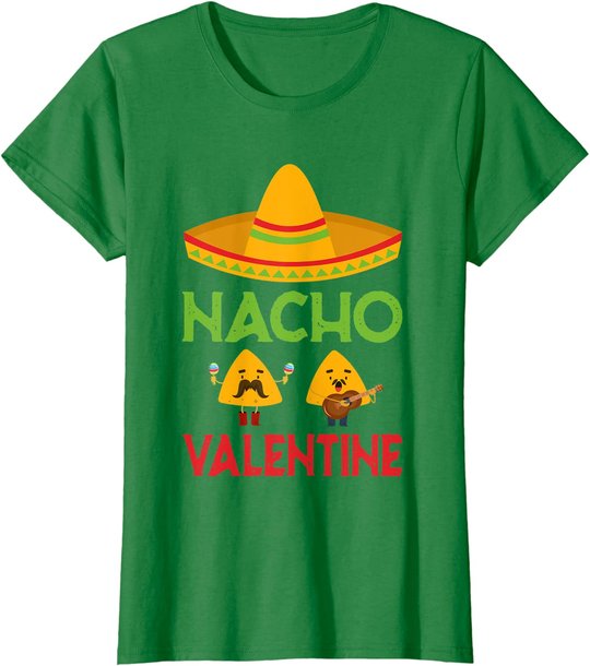 Nacho Valentine Funny Anti Valentine Day Mexican Food Lovers T-Shirt
