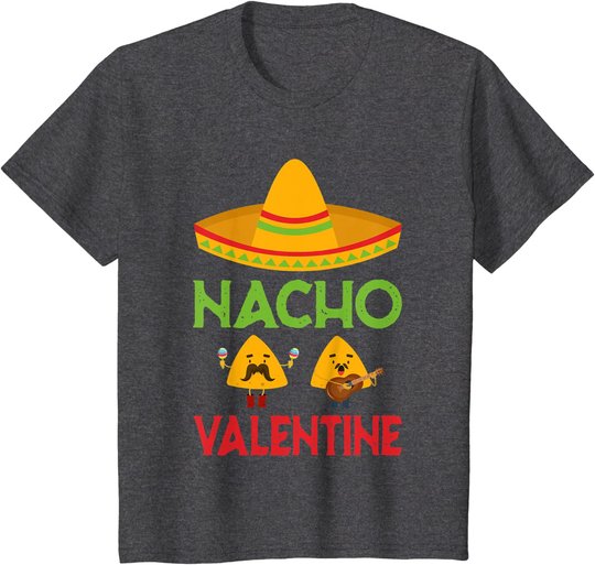 Nacho Valentine Funny Anti Valentine Day Mexican Food Lovers T-Shirt