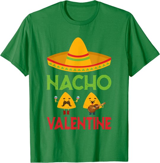 Nacho Valentine Funny Anti Valentine Day Mexican Food Lovers T-Shirt
