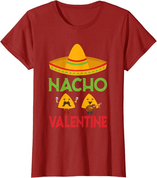Nacho Valentine Funny Anti Valentine Day Mexican Food Lovers T-Shirt