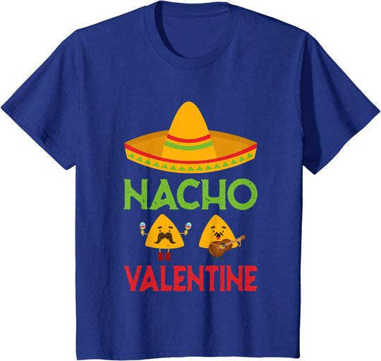 Nacho Valentine Funny Anti Valentine Day Mexican Food Lovers T-Shirt