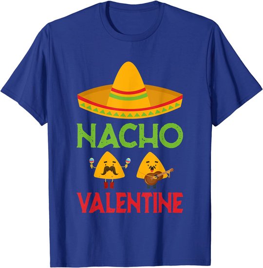 Nacho Valentine Funny Anti Valentine Day Mexican Food Lovers T-Shirt