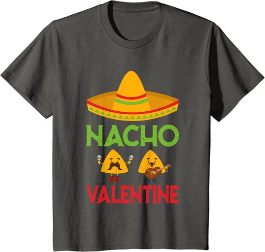 Nacho Valentine Funny Anti Valentine Day Mexican Food Lovers T-Shirt