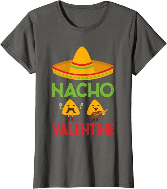 Nacho Valentine Funny Anti Valentine Day Mexican Food Lovers T-Shirt