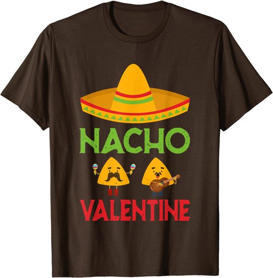 Nacho Valentine Funny Anti Valentine Day Mexican Food Lovers T-Shirt