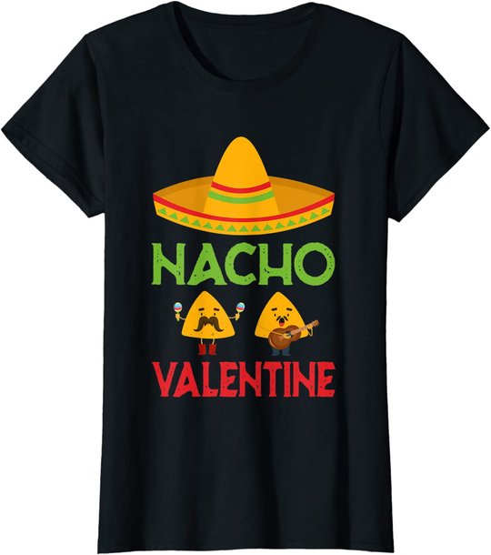 Nacho Valentine Funny Anti Valentine Day Mexican Food Lovers T-Shirt