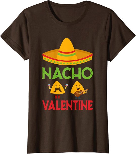 Nacho Valentine Funny Anti Valentine Day Mexican Food Lovers T-Shirt