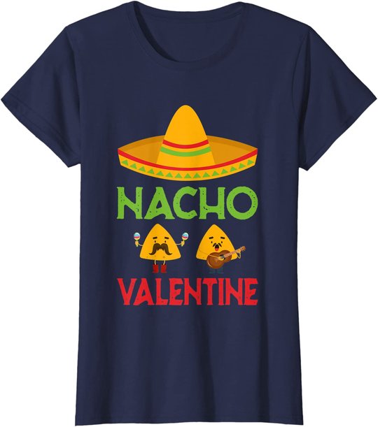 Nacho Valentine Funny Anti Valentine Day Mexican Food Lovers T-Shirt