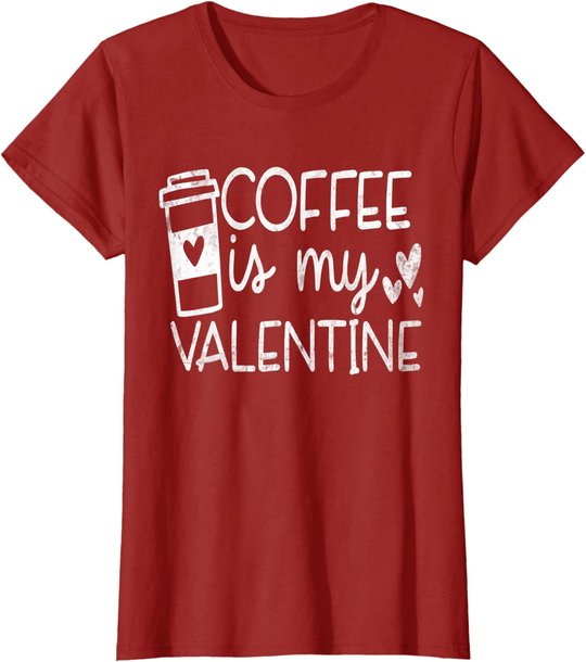 Coffee Is My Valentine Shirt - Coffee Lover Valentines Day T-Shirt