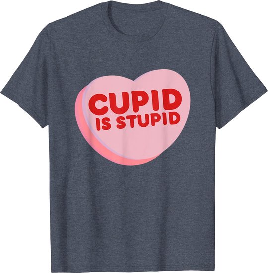 Anti Valentine's Day Funny Heart Candy Cupid Is Stupid T-Shirt