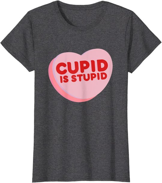 Anti Valentine's Day Funny Heart Candy Cupid Is Stupid T-Shirt