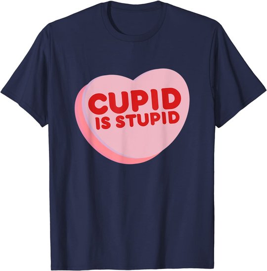Anti Valentine's Day Funny Heart Candy Cupid Is Stupid T-Shirt