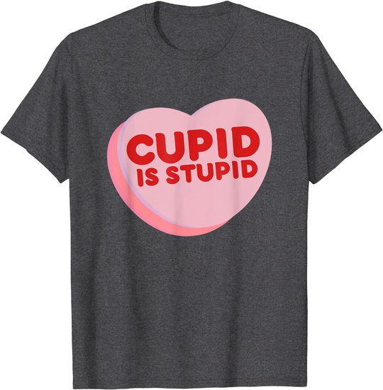 Anti Valentine's Day Funny Heart Candy Cupid Is Stupid T-Shirt