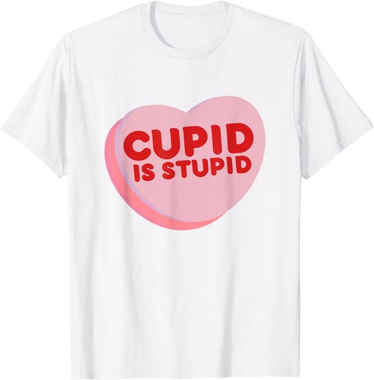 Anti Valentine's Day Funny Heart Candy Cupid Is Stupid T-Shirt