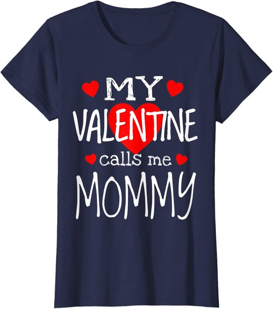 My Valentine Calls Me Mommy T-Shirt
