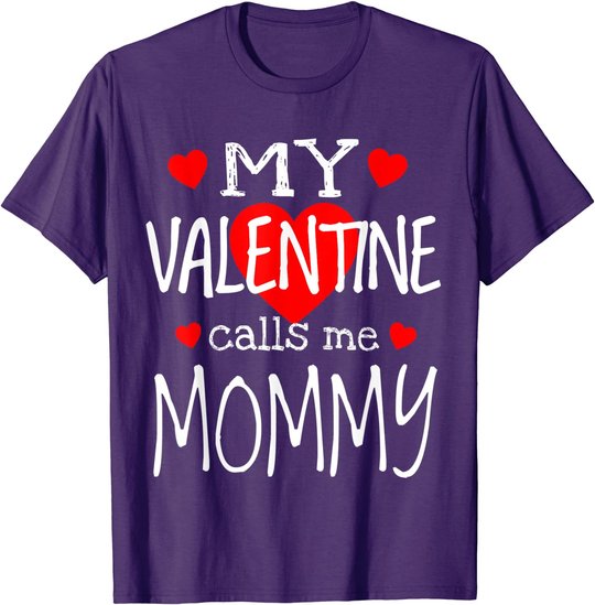 My Valentine Calls Me Mommy T-Shirt