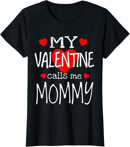 My Valentine Calls Me Mommy T-Shirt