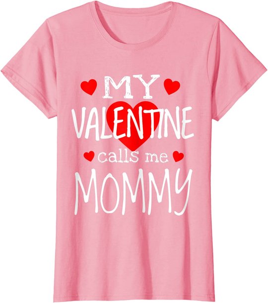 My Valentine Calls Me Mommy T-Shirt