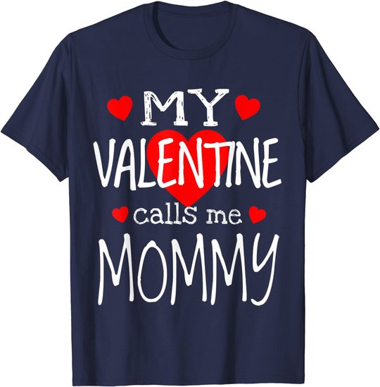 My Valentine Calls Me Mommy T-Shirt